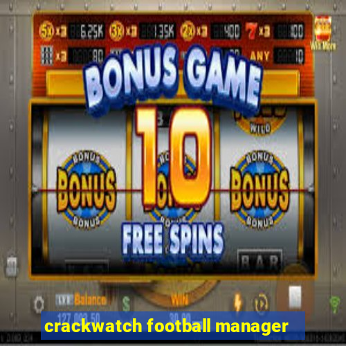 crackwatch football manager